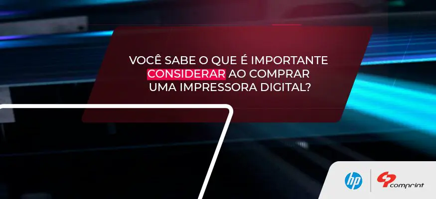 O QUE É IMPORTANTE CONSIDERAR AO COMPRAR UMA IMPRESSORA DIGITAL?