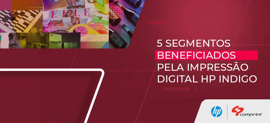 5 segmentos beneficiados pela impressão digital HP Indigo
