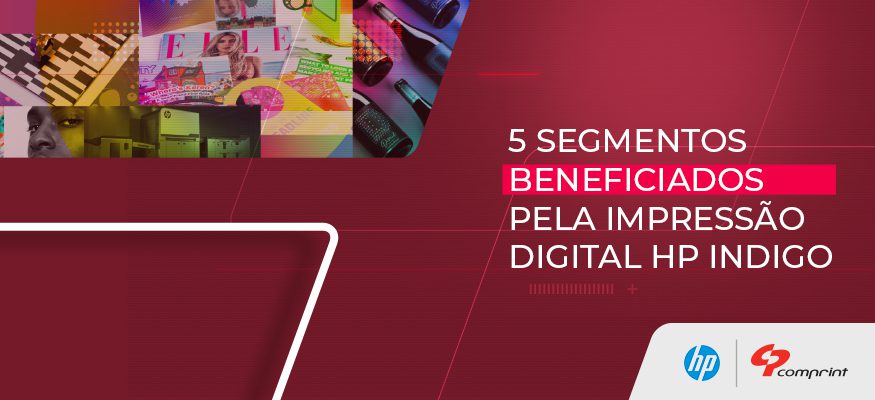 5 segmentos beneficiados pela impressão digital HP Indigo